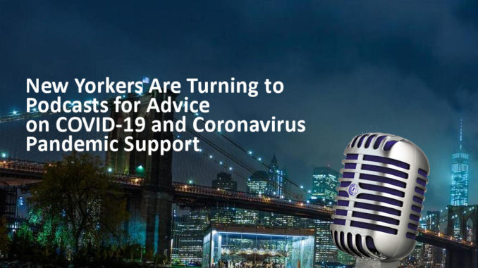 New Yorkers Are Turning to Podcasts for Advice on COVID-19 and Coronavirus Pandemic Support | New York City Podcast Network