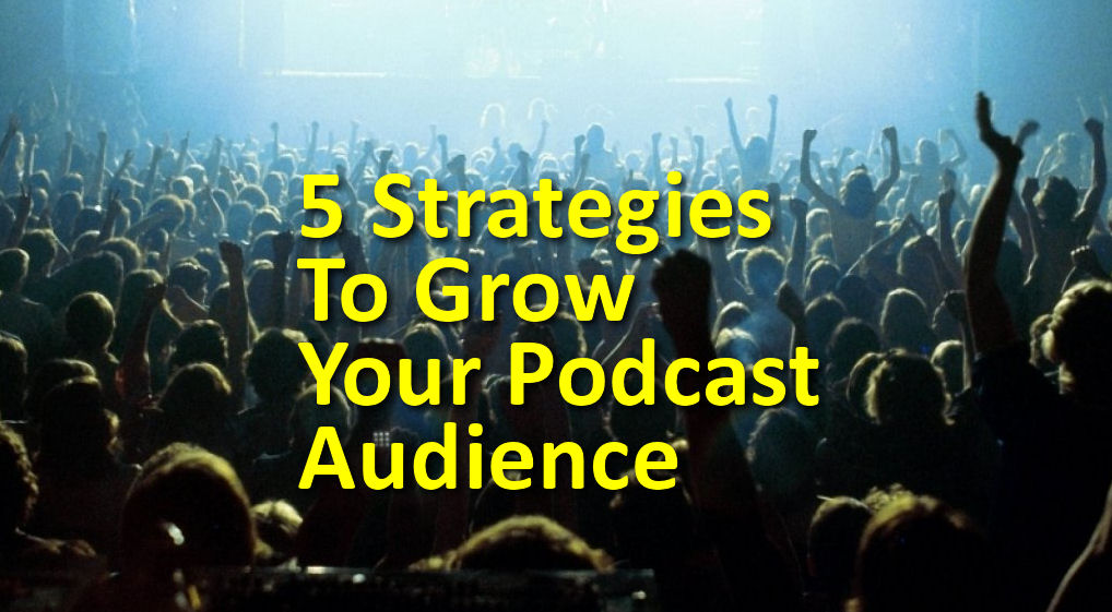 What is the Best Way For Podcasters Get Subscribers and Grow Their Audiences?