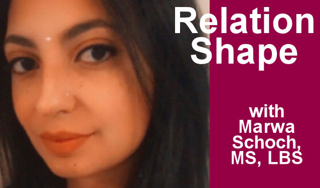 RelationShape with Marwa Schoch, MS, LBS on the New York City Podcast Network