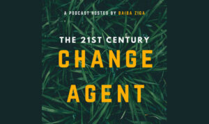 The 21st Century Change Agent Baiba Ziga On the New York City Podcast Network