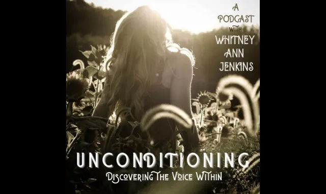 Unconditioning: Discovering the Voice Within with host Whitney Ann Jenkins on the New York City Podcast Network