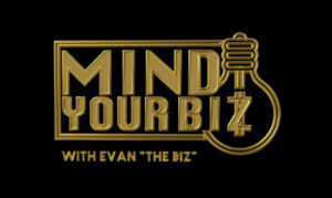 Mind Your Biz By Evan "The Biz" Podcast On the New York City Podcast Network