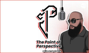 Point of Perspective By Jay Perry On the New York City Podcast Network