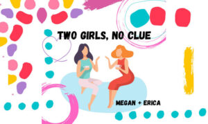 Two Girls, No Clue On the New York City Podcast Network