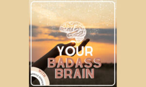 your badass brain podcast On the New York City Podcast Network