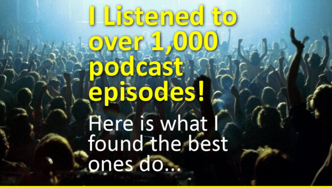 I Listened to over 1,000 podcast episodes and here is what I found the best ones do. | New York City Podcast Network