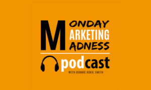 Monday Marketing Madness By Ronnie Rokk Smith On the New York City Podcast Network