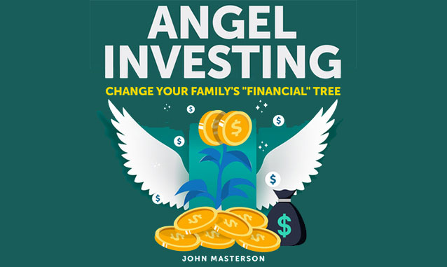 Angel Investing “Change Your Family’s Financial Tree” By John Masterson on the New York City Podcast Network