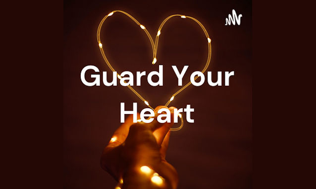 Guard Your Heart By Corey B. Lowe Podcast on the World Podcast Network and the NY City Podcast Network