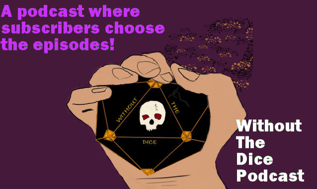 without the dice podcast Podcast Blog Post