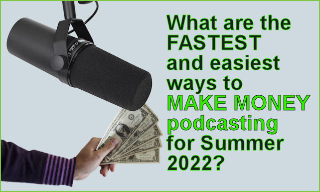 What are the fastest and easiest ways to make money podcasting for Summer 2022? | New York City Podcast Network