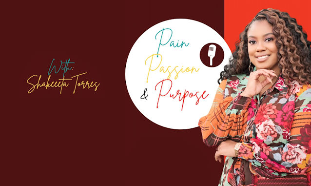 New York City Podcast Network: Pain, Passion, & Purpose By Shakeeta Torres