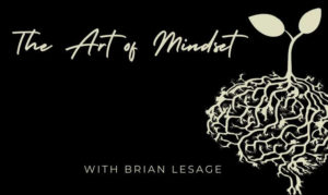 the art of mindset with brian lesage On the New York City Podcast Network