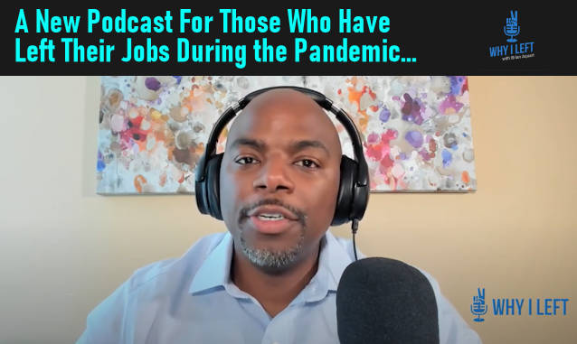 Why I Left, A New Podcast For Those Who Left Their Jobs During the Pandemic | New York City Podcast Network