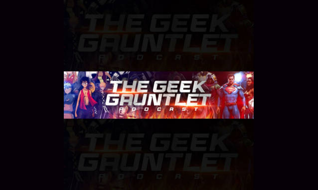 The Geek Gauntlet Podcast Podcast on the World Podcast Network and the NY City Podcast Network