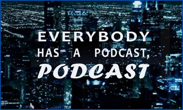 Everybody Has A Podcast, Podcast. Podcast on the World Podcast Network and the NY City Podcast Network