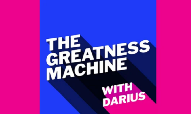 The Greatness Machine With Darius Mirshahzadeh Podcast on the World Podcast Network and the NY City Podcast Network