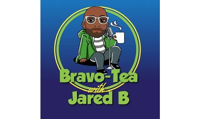 Bravo Tea with Jared B Podcast on the World Podcast Network and the NY City Podcast Network